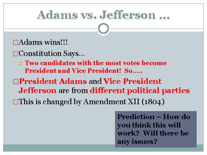 Adams vs. Jefferson … �Adams wins!!! �Constitution Says… Two candidates with the most votes