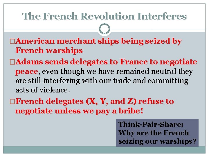 The French Revolution Interferes �American merchant ships being seized by French warships �Adams sends