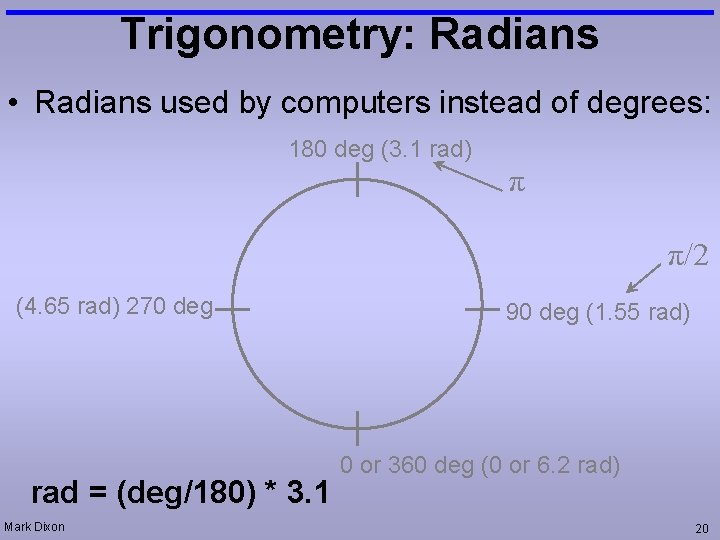 Trigonometry: Radians • Radians used by computers instead of degrees: 180 deg (3. 1