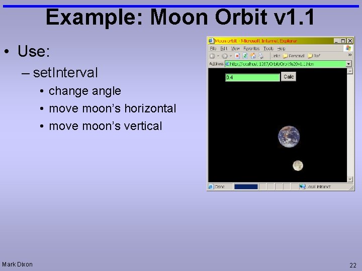 Example: Moon Orbit v 1. 1 • Use: – set. Interval • change angle