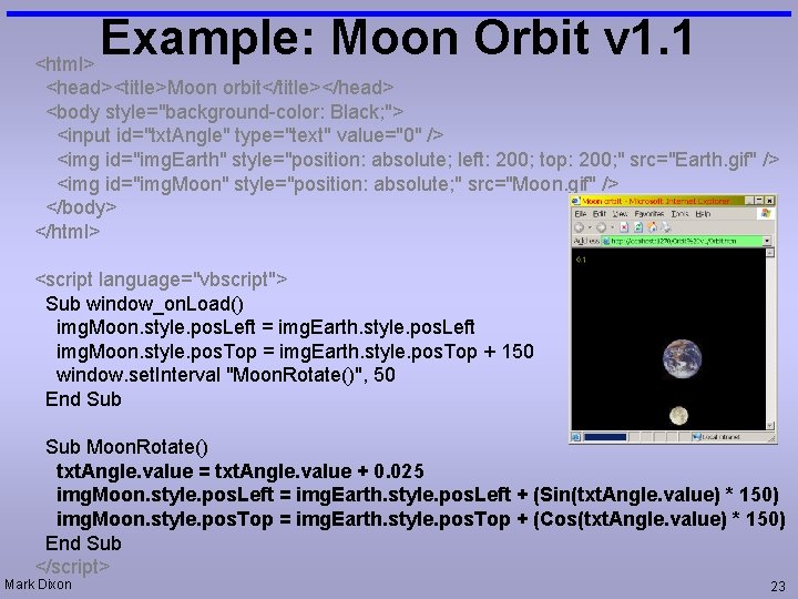 Example: Moon Orbit v 1. 1 <html> <head><title>Moon orbit</title></head> <body style="background-color: Black; "> <input