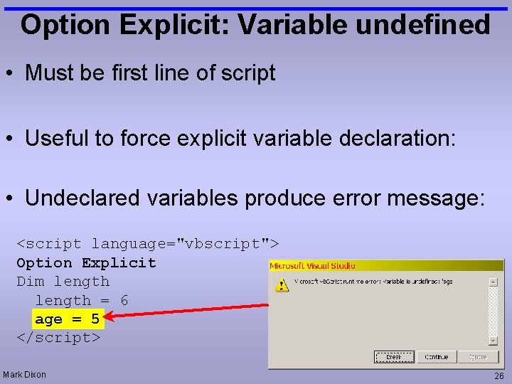 Option Explicit: Variable undefined • Must be first line of script • Useful to