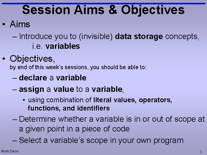 Session Aims & Objectives • Aims – Introduce you to (invisible) data storage concepts,