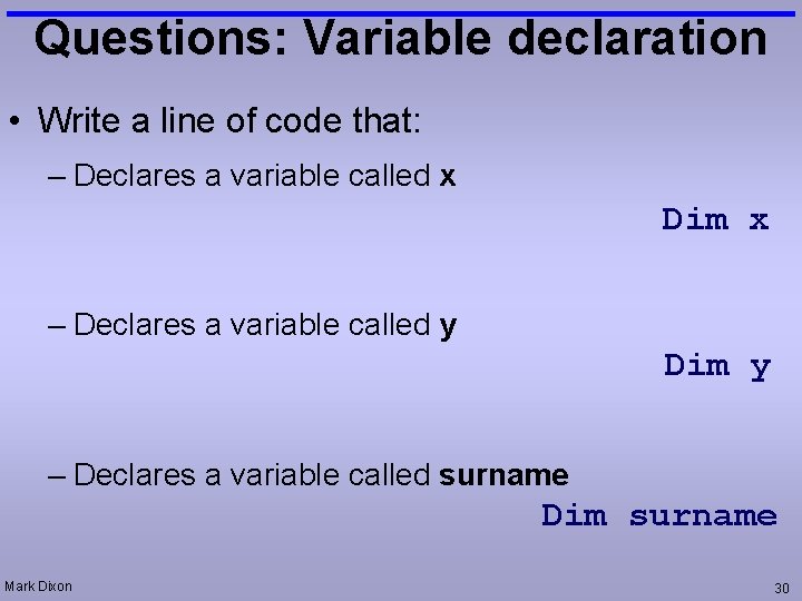Questions: Variable declaration • Write a line of code that: – Declares a variable