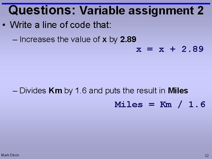 Questions: Variable assignment 2 • Write a line of code that: – Increases the