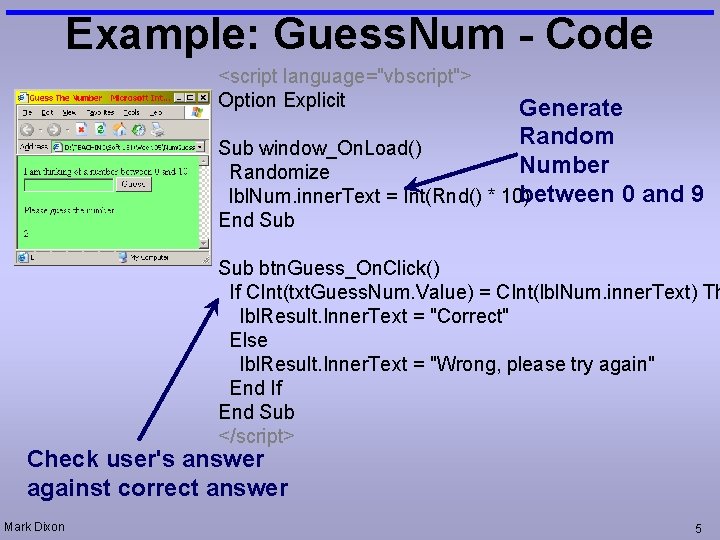 Example: Guess. Num - Code <script language="vbscript"> Option Explicit Generate Random Sub window_On. Load()