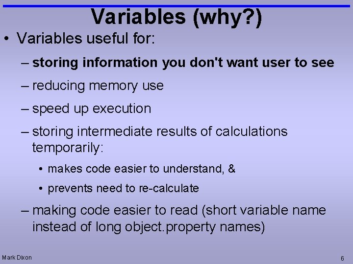 Variables (why? ) • Variables useful for: – storing information you don't want user