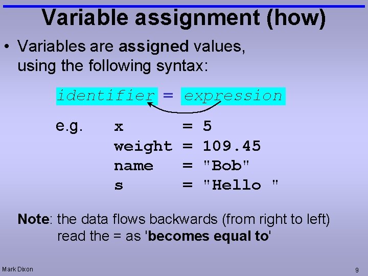 Variable assignment (how) • Variables are assigned values, using the following syntax: identifier =