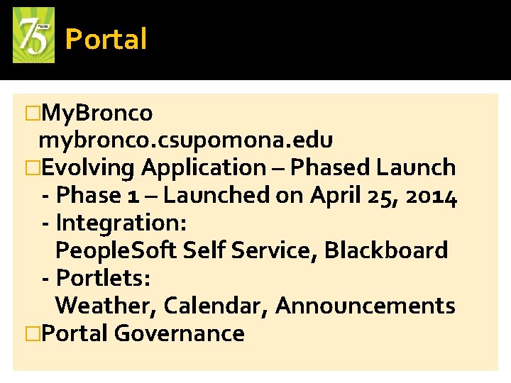 Portal �My. Bronco mybronco. csupomona. edu �Evolving Application – Phased Launch - Phase 1