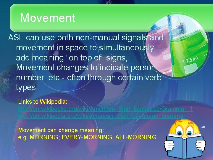 Movement ASL can use both non-manual signals and movement in space to simultaneously add