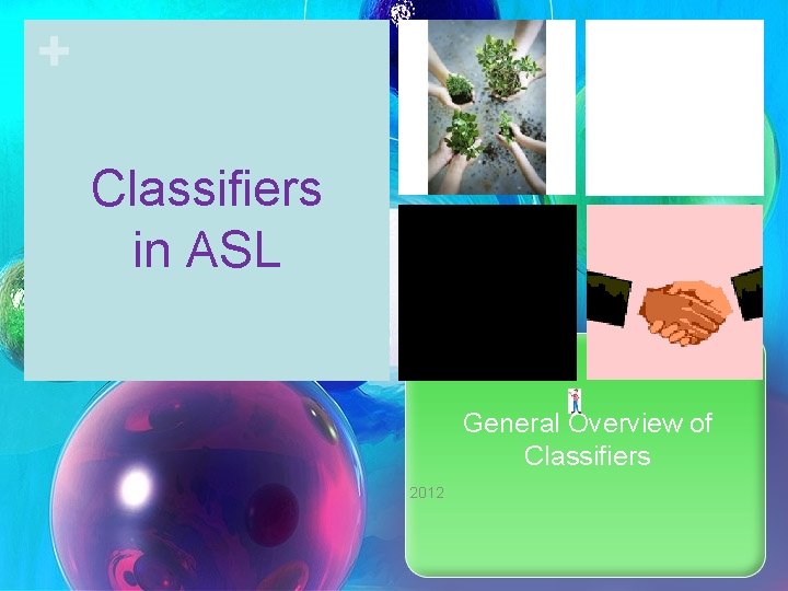 + Classifiers in ASL General Overview of Classifiers 2012 