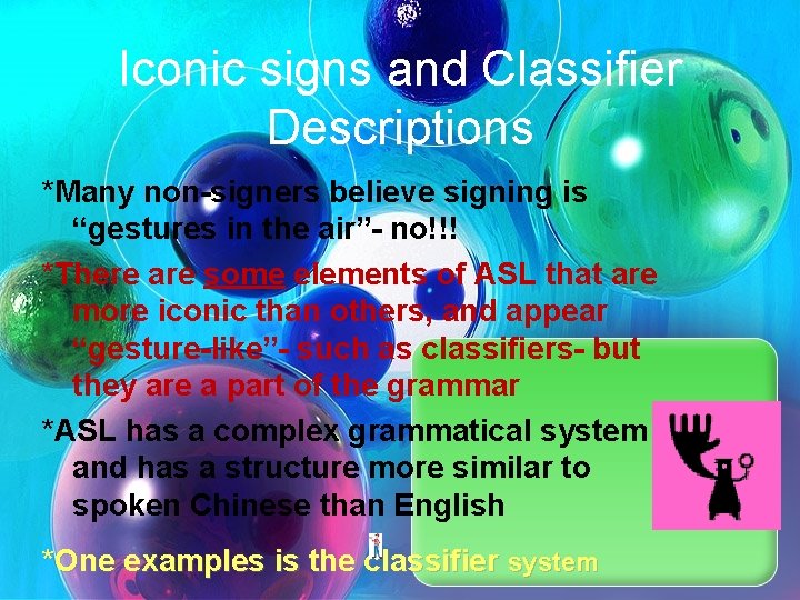 Iconic signs and Classifier Descriptions *Many non-signers believe signing is “gestures in the air”-