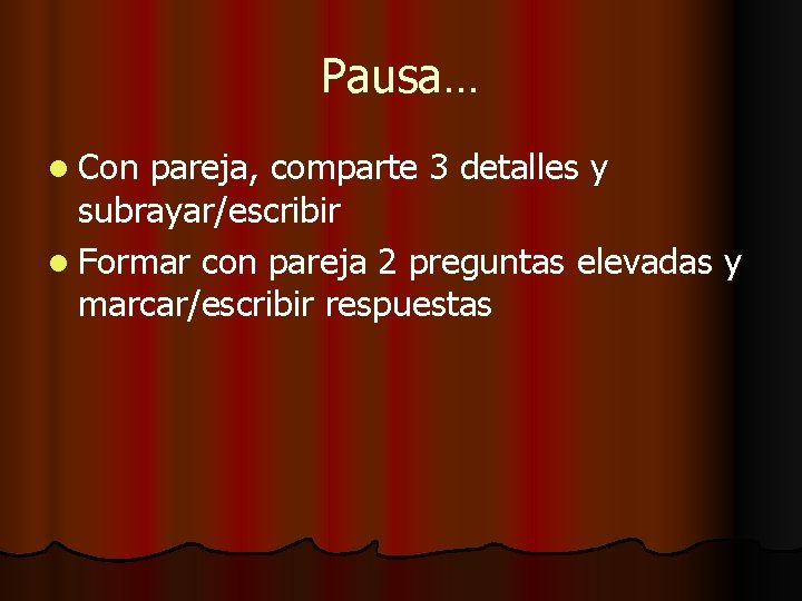 Pausa… l Con pareja, comparte 3 detalles y subrayar/escribir l Formar con pareja 2