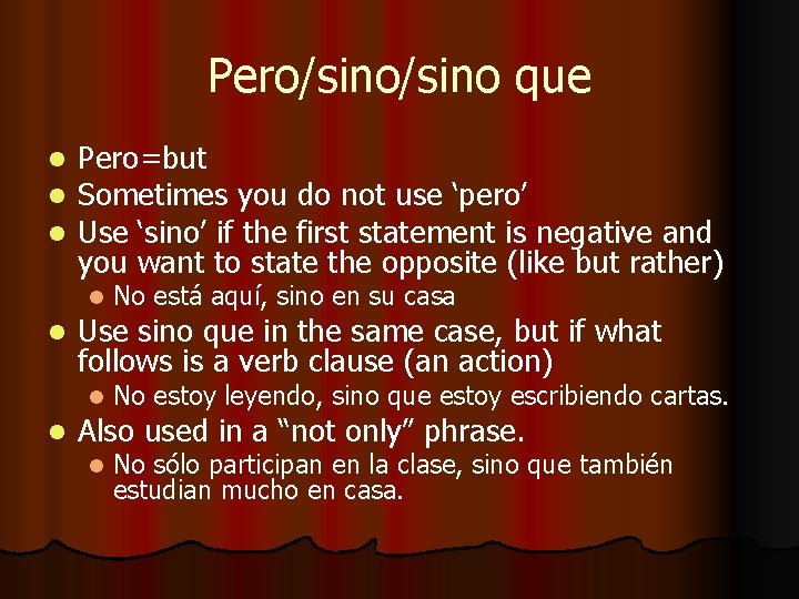 Pero/sino que l l l Pero=but Sometimes you do not use ‘pero’ Use ‘sino’