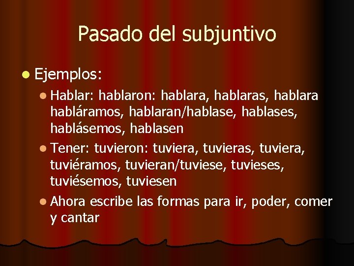 Pasado del subjuntivo l Ejemplos: l Hablar: hablaron: hablara, hablaras, hablara habláramos, hablaran/hablase, hablases,