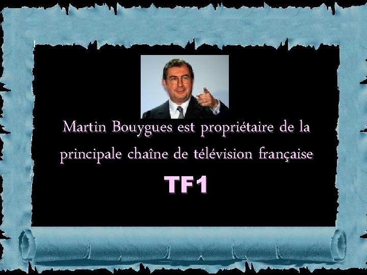 Martin Bouygues est propriétaire de la principale chaîne de télévision française TF 1 