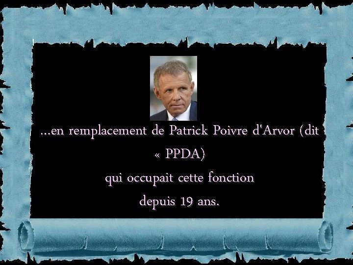 …en remplacement de Patrick Poivre d'Arvor (dit « PPDA) qui occupait cette fonction depuis