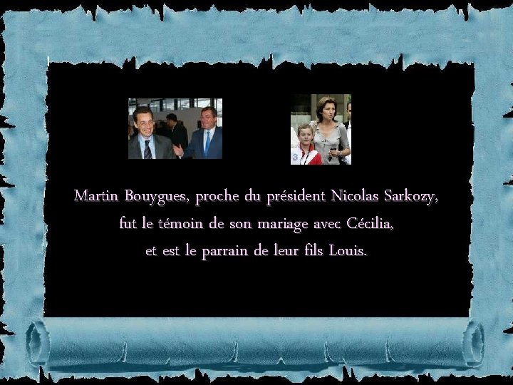 Martin Bouygues, proche du président Nicolas Sarkozy, fut le témoin de son mariage avec