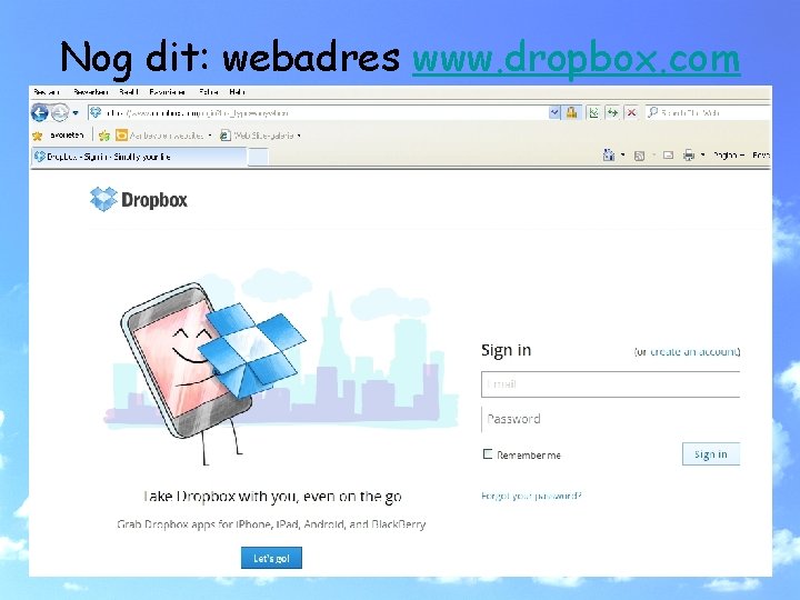 Nog dit: webadres www. dropbox. com 