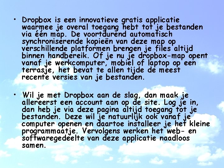  • Dropbox is een innovatieve gratis applicatie waarmee je overal toegang hebt tot