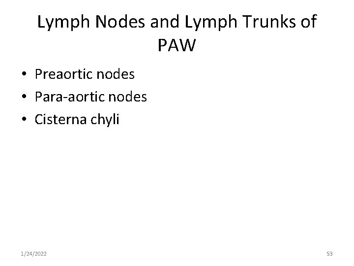 Lymph Nodes and Lymph Trunks of PAW • Preaortic nodes • Para-aortic nodes •