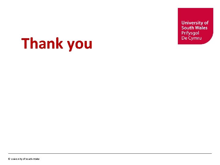 Thank you © University of South Wales 