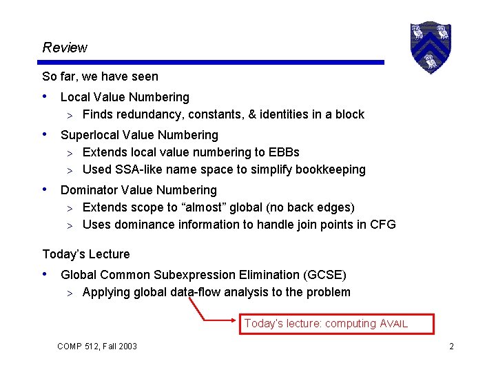 Review So far, we have seen • Local Value Numbering > Finds redundancy, constants,