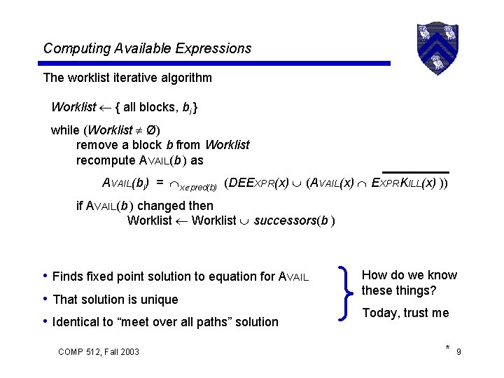 Computing Available Expressions The worklist iterative algorithm Worklist { all blocks, bi } while