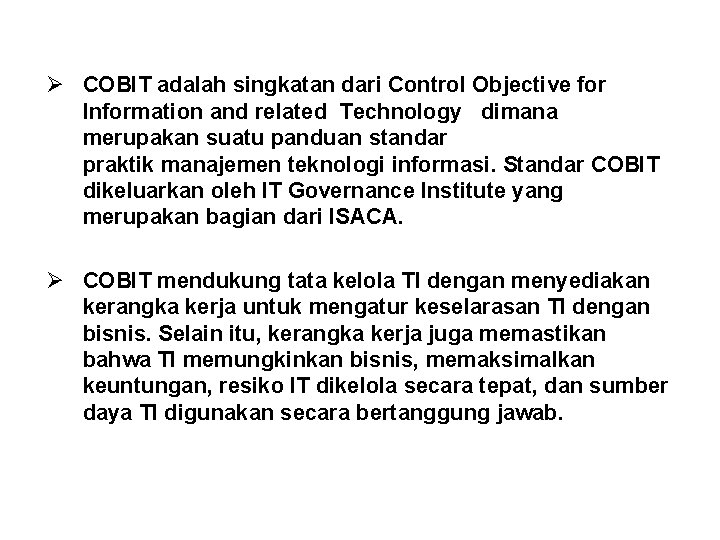 Ø COBIT adalah singkatan dari Control Objective for Information and related Technology dimana merupakan