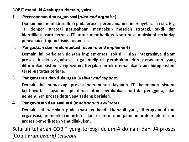 COBIT memiliki 4 cakupan domain, yaitu : 1. Perencanaan dan organisasi (plan and organise)