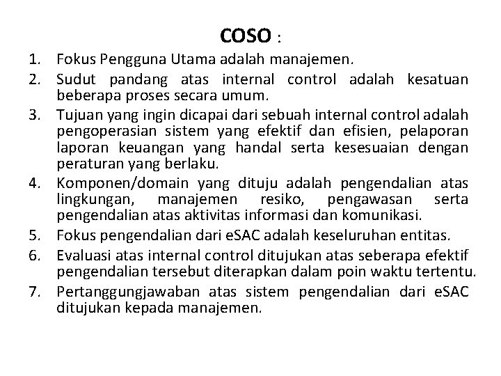 COSO : 1. Fokus Pengguna Utama adalah manajemen. 2. Sudut pandang atas internal control