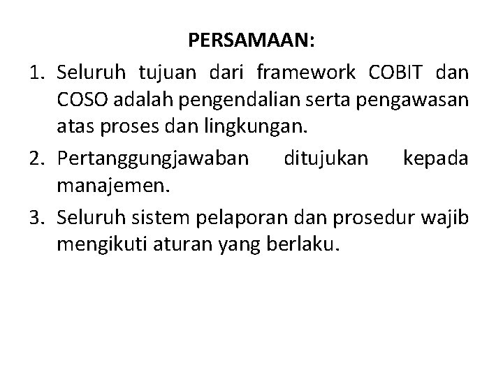 PERSAMAAN: 1. Seluruh tujuan dari framework COBIT dan COSO adalah pengendalian serta pengawasan atas