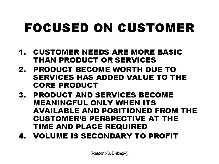 FOCUSED ON CUSTOMER 1. CUSTOMER NEEDS ARE MORE BASIC THAN PRODUCT OR SERVICES 2.