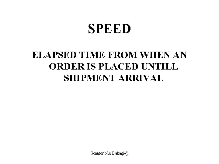 SPEED ELAPSED TIME FROM WHEN AN ORDER IS PLACED UNTILL SHIPMENT ARRIVAL Senator Nur