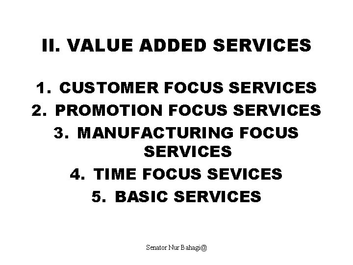 II. VALUE ADDED SERVICES 1. CUSTOMER FOCUS SERVICES 2. PROMOTION FOCUS SERVICES 3. MANUFACTURING