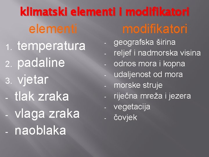 klimatski elementi i modifikatori elementi 1. temperatura 2. padaline 3. vjetar - tlak zraka