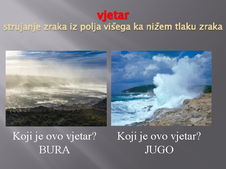 vjetar strujanje zraka iz polja višega ka nižem tlaku zraka Koji je ovo vjetar?