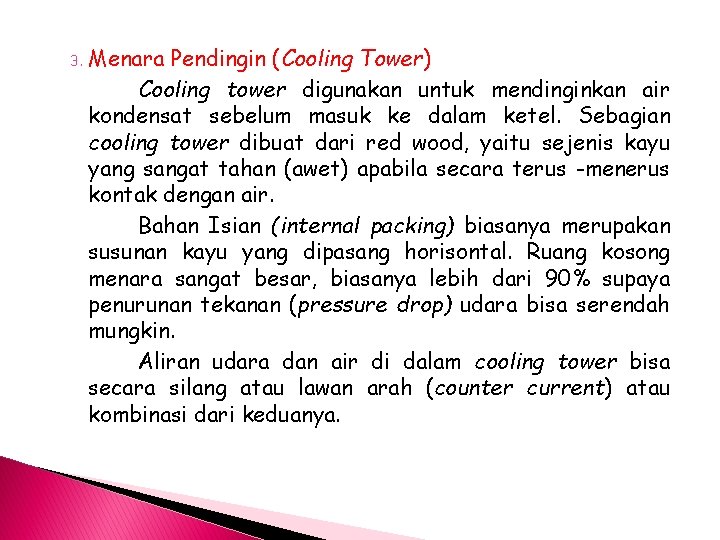 3. Menara Pendingin (Cooling Tower) Cooling tower digunakan untuk mendinginkan air kondensat sebelum masuk