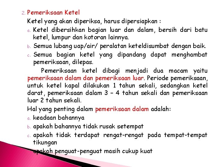 2. Pemeriksaan Ketel yang akan diperiksa, harus dipersiapkan : a. Ketel dibersihkan bagian luar