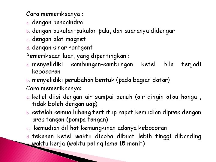 Cara memeriksanya : a. dengan pancaindra b. dengan pukulan-pukulan palu, dan suaranya didengar c.