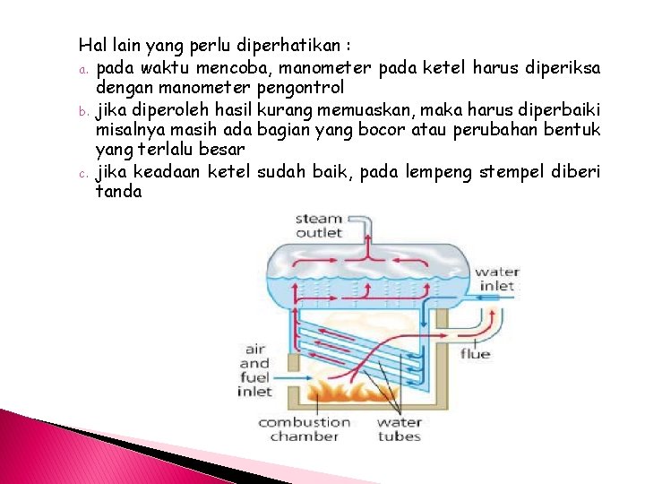 Hal lain yang perlu diperhatikan : a. pada waktu mencoba, manometer pada ketel harus