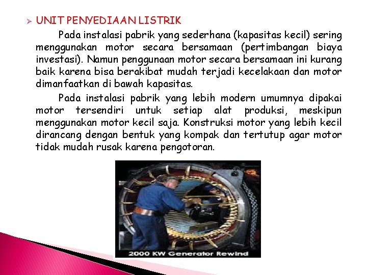 Ø UNIT PENYEDIAAN LISTRIK Pada instalasi pabrik yang sederhana (kapasitas kecil) sering menggunakan motor