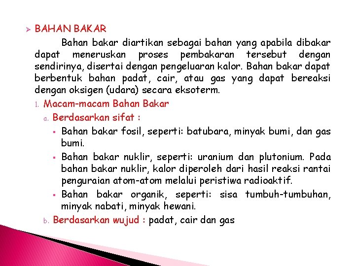 Ø BAHAN BAKAR Bahan bakar diartikan sebagai bahan yang apabila dibakar dapat meneruskan proses