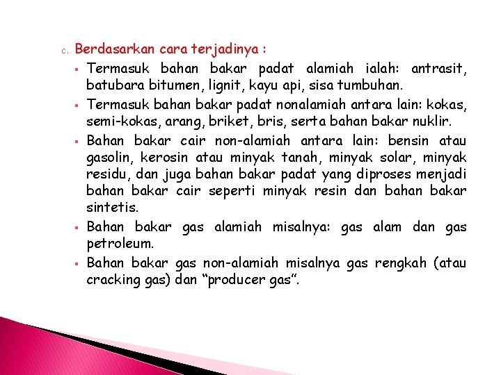 c. Berdasarkan cara terjadinya : § Termasuk bahan bakar padat alamiah ialah: antrasit, batubara