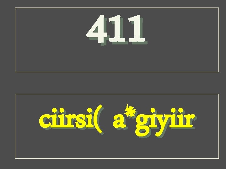 411 ciirsi( a*giyiir 