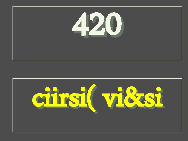 420 ciirsi( vi&si 