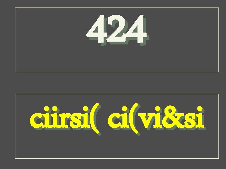 424 ciirsi( ci(vi&si 