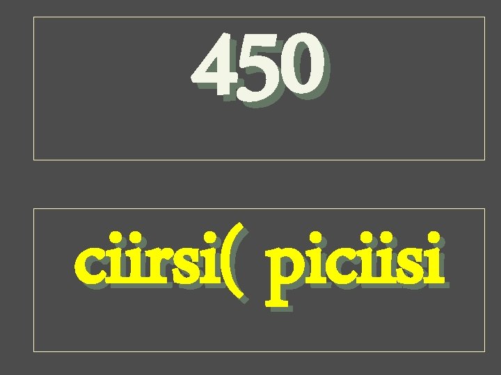 450 ciirsi( piciisi 