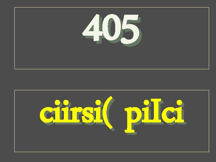 405 ciirsi( pi. Ici 