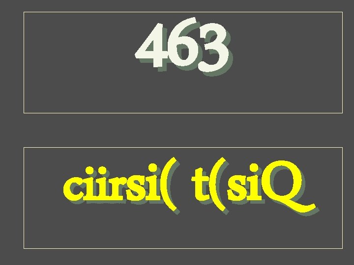 463 ciirsi( t(si. Q 